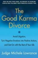 The Good Karma Divorce: Avoid Litigation, Turn . Lowrance<|