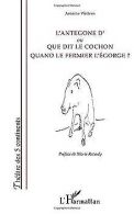 Antegone d' Ou Que Dit le Cochon Quand le Fermier l'Egor... | Book