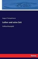 Luther und seine Zeit. Trumpelmann, August 9783743645240 Fast Free Shipping.#