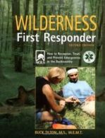 Wilderness First Responder: How to Recognize, Treat, and Prevent Emergencies in