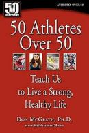 50 Athletes over 50: Teach Us to Live a Strong, Hea... | Book