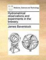 Hydrometrical observations and experiments in the brewery., Baverstock, James,,