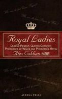 Royal ladies: Queens Regnant, Queens Consort, Princesses of Wales and