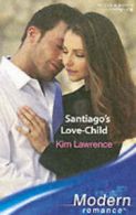 Modern romance: Santiago's love-child by Kim Lawrence (Paperback)