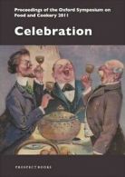 Celebration: proceedings of the Oxford Symposium on Food and Cookery 2011 by