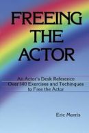 Freeing the Actor: An Actor's Desk Reference. Morris 9780962970962 New<|