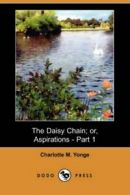 The Daisy Chain; Or, Aspirations - Part 1 (Dodo Press).by Yonge, M. New.#