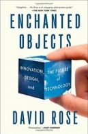 Enchanted Objects: Innovation, Design, and the Future of Technology. Rose<|