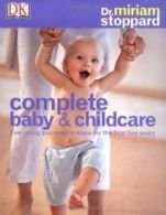 Complete Baby & Child Care By Miriam Stoppard. 9781405311175