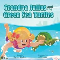 Grandpa Julius and the Green Sea Turtles. Walter, Sandra 9781482830927 New.#