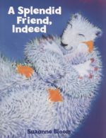 A splendid friend, indeed by Suzanne Bloom (Paperback)