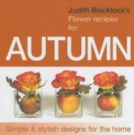 Judith Blacklock's Flower Recipes For Autumn by Judith Blacklock (Hardback)