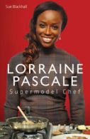 Supermodel chef: Lorraine Pascale by Susan Blackhall (Hardback)