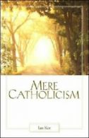 Mere Catholicism by Fr Ian Ker