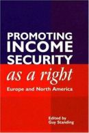 Promoting Income Security as a Right: Europe and North America By Standing Guy