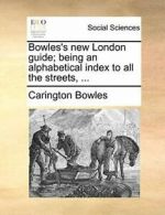 Bowles's new London guide; being an alphabetica. Bowles, Carington.#