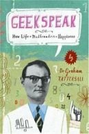 Geekspeak: How Life + Mathematics = Happiness By Graham Tattersall