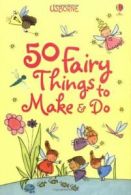 50 Fairy Things to Make and Do (Usborne Activities) By Rebecca Gilpin, Minna La