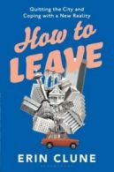 How to leave: quitting the city and coping with a new reality by Erin Clune