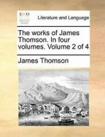The works of James Thomson. In four volumes. Volume 2 of 4. Thomson, James.#