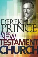 Derek Prince on the New Testament Church By Derek Prince