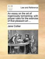 An essay on the art of ingeniously tormenting; , Collier, Jane,,