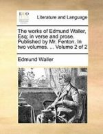 The works of Edmund Waller, Esq; in verse and p, Waller, Edmun,,