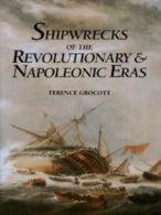 Shipwrecks of the Revolutionary & Napoleonic eras by Terence Grocott (Hardback)