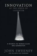Innovation At The Speed Of Laughter: 8 Secrets To World Class Idea Generation