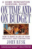 On Time and On Budget: A Home Renovation Survival Guide by John Rusk (Paperback