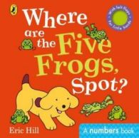 Fun with Spot: Where are the five frogs, Spot?: a numbers book by Eric Hill