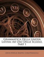 Grammatica Della Lingua Latina: Ad USO Delle Scuole, Part 1 by Johan Nikolai