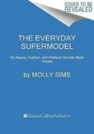 The everyday supermodel: my beauty, fashion, and wellness secrets made simple