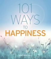 101 Ways to Happiness by Mike Annesley (Paperback)