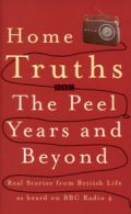 Home truths: the Peel years and beyond : real stories from British life as