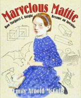 Marvelous Mattie: How Margaret E. Knight Became an Inventor.by McCully New<|