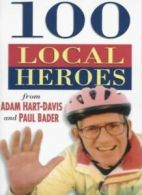 100 Local Heroes By Adam Hart-Davis,Paul Bader