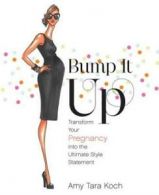 Bump it up: transform your pregnancy into the ultimate style statement by Amy
