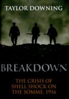 Breakdown: the crises of shell shock on the Somme, 1916 by Taylor Downing