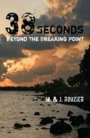 38 Seconds: Beyond The Breaking Point By M. Rouzier,J. Rouzier