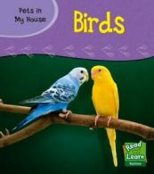 Birds (Read and Learn: Pets in My House) By Patricia Whitehouse