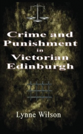 Crime and Punishment in Victorian Edinburgh, Wilson, Lynne, ISBN
