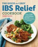 The Quick & Easy IBS Relief Cookbook: Over 120 Low-FODMAP Recipes to Soothe
