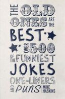 The old ones are the best joke book: over 500 of the funniest jokes, one-liners