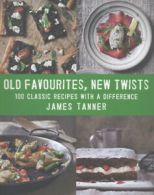 Old favourites, new twists: 100 classic dishes with a difference by James