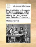 Carmina Christo; or, hymns to the Saviour: desi. Haweis, Thomas PF.#