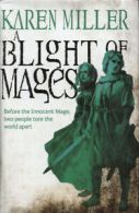 A blight of mages by Karen Miller (Hardback)