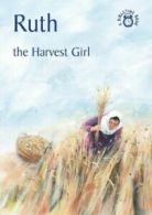 A Bibletime book: Ruth, the harvest girl: the story of Ruth, accurately retold