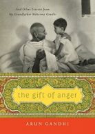 The Gift of Anger: And Other Lessons from My Gr. Gandhi<|