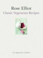 Classic vegetarian recipes: 75 signature dishes by Rose Elliot (Hardback)